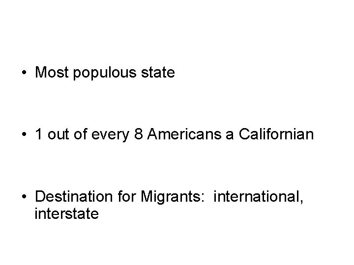 • Most populous state • 1 out of every 8 Americans a Californian