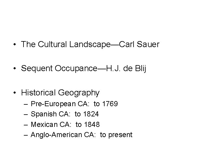  • The Cultural Landscape—Carl Sauer • Sequent Occupance—H. J. de Blij • Historical