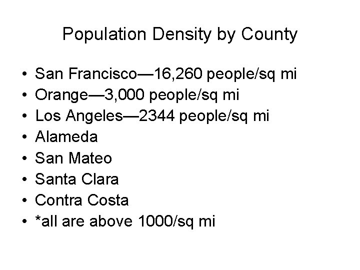 Population Density by County • • San Francisco— 16, 260 people/sq mi Orange— 3,