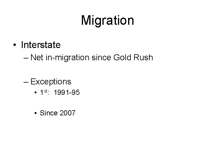 Migration • Interstate – Net in-migration since Gold Rush – Exceptions • 1 st: