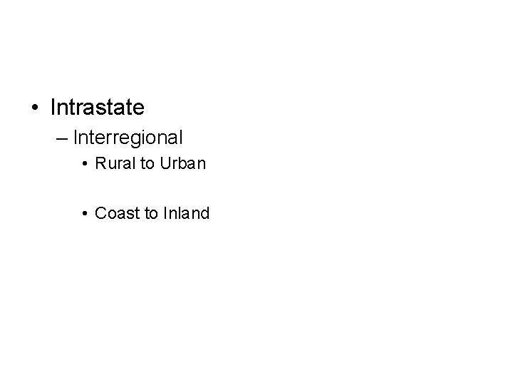  • Intrastate – Interregional • Rural to Urban • Coast to Inland 