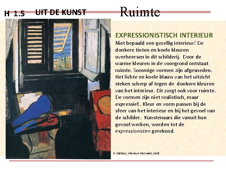 H 1. 5 UIT DE KUNST Ruimte EXPRESSIONISTISCH INTERIEUR Niet bepaald een gezellig interieur!