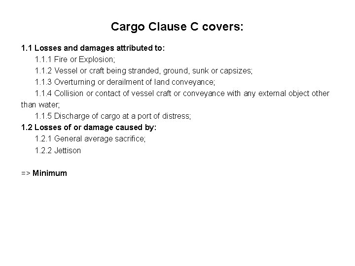 Cargo Clause C covers: 1. 1 Losses and damages attributed to: 1. 1. 1