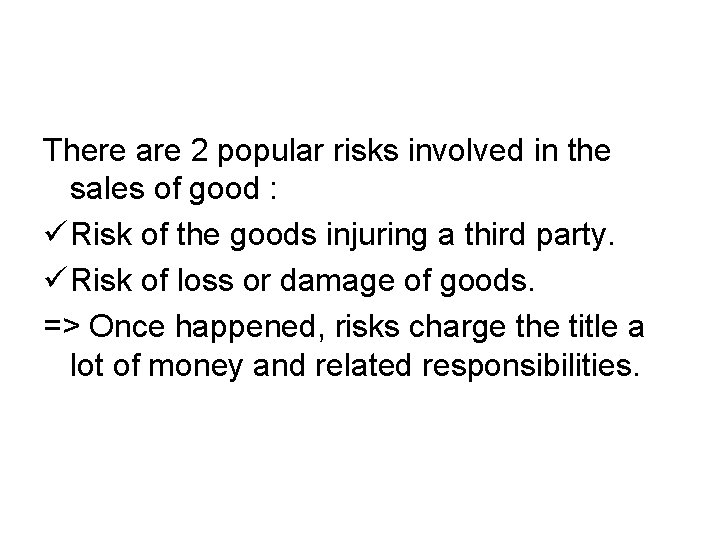 There are 2 popular risks involved in the sales of good : ü Risk
