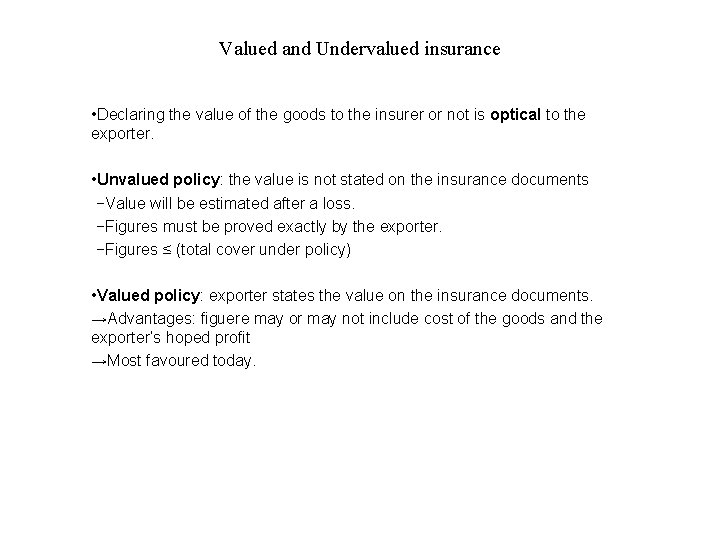 Valued and Undervalued insurance • Declaring the value of the goods to the insurer