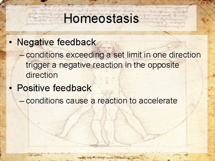 Homeostasis • Negative feedback – conditions exceeding a set limit in one direction trigger