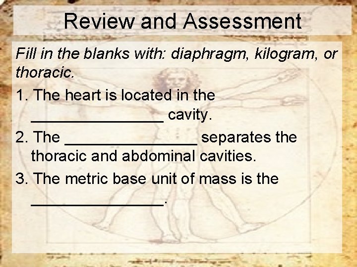 Review and Assessment Fill in the blanks with: diaphragm, kilogram, or thoracic. 1. The