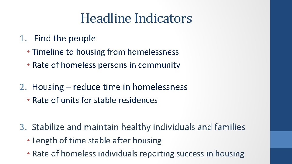 Headline Indicators 1. Find the people • Timeline to housing from homelessness • Rate