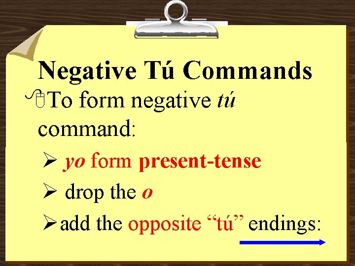 Negative Tú Commands 8 To form negative tú command: Ø yo form present-tense Ø