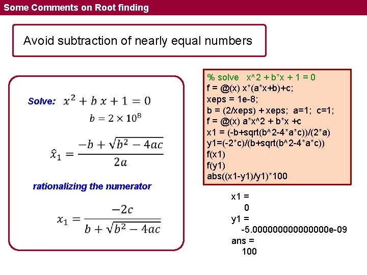 Some Comments on Root finding Avoid subtraction of nearly equal numbers Solve: rationalizing the