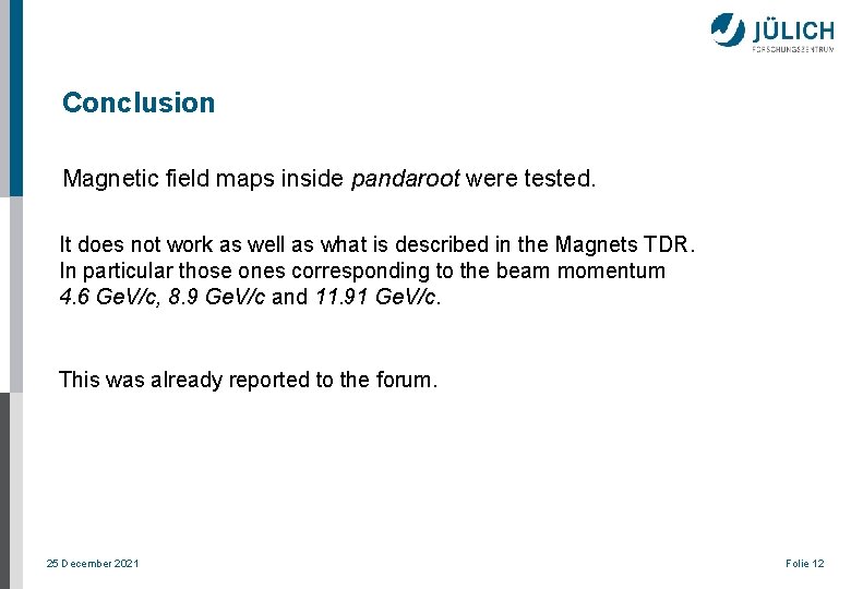 Conclusion Magnetic field maps inside pandaroot were tested. It does not work as well