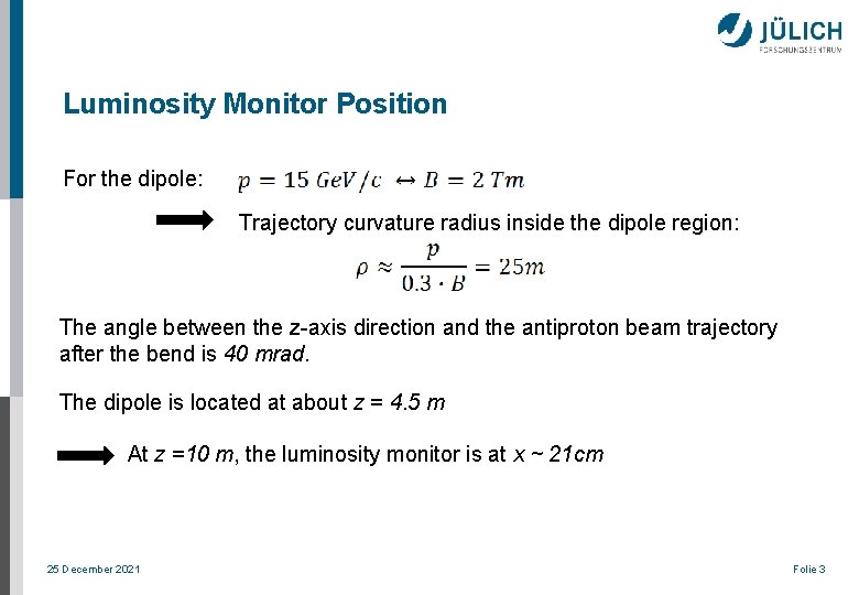 Luminosity Monitor Position For the dipole: Trajectory curvature radius inside the dipole region: The