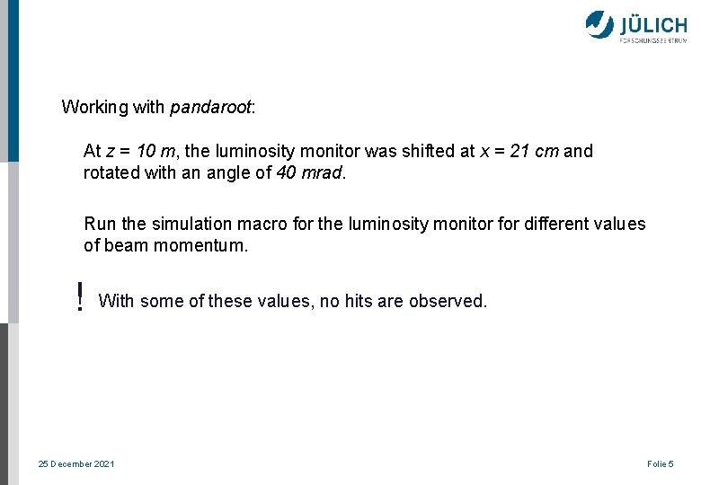 Working with pandaroot: At z = 10 m, the luminosity monitor was shifted at