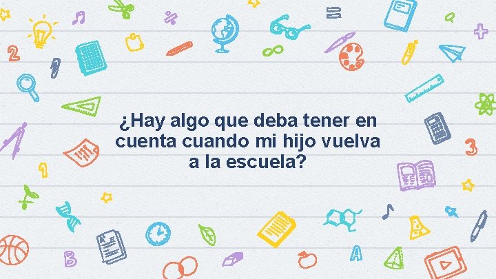 ¿Hay algo que deba tener en cuenta cuando mi hijo vuelva a la escuela?