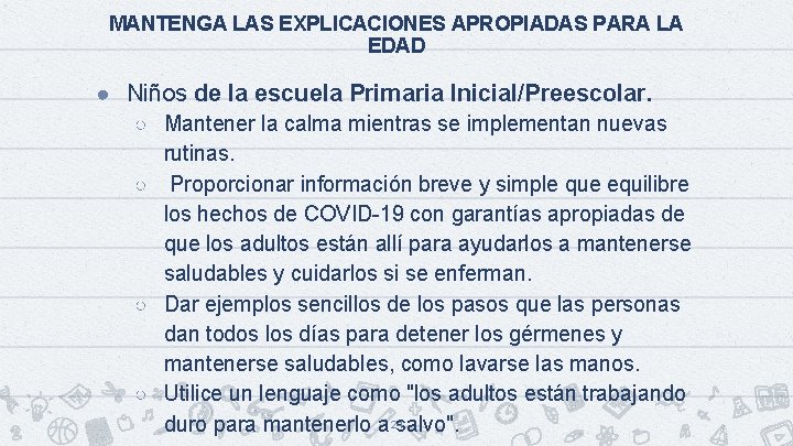 MANTENGA LAS EXPLICACIONES APROPIADAS PARA LA EDAD ● Niños de la escuela Primaria Inicial/Preescolar.
