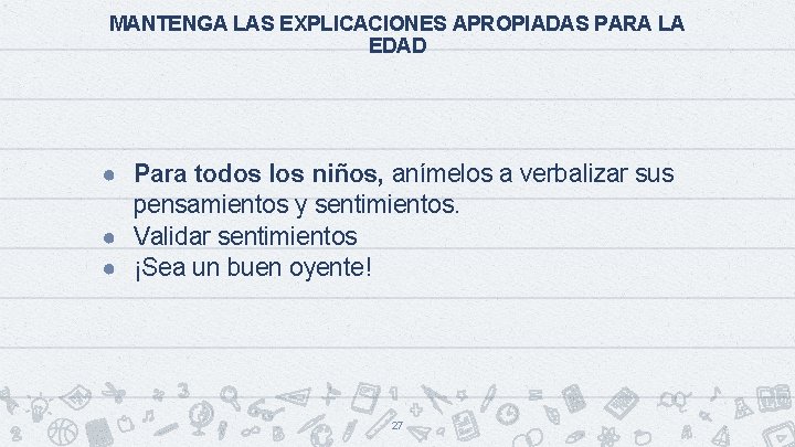 MANTENGA LAS EXPLICACIONES APROPIADAS PARA LA EDAD ● Para todos los niños, anímelos a