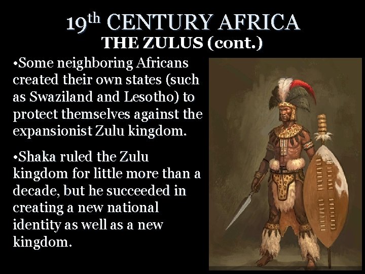 19 th CENTURY AFRICA THE ZULUS (cont. ) • Some neighboring Africans created their