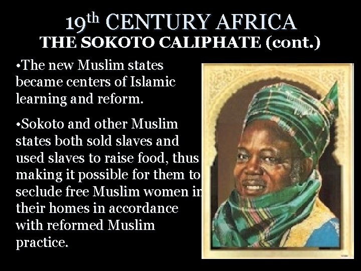 19 th CENTURY AFRICA THE SOKOTO CALIPHATE (cont. ) • The new Muslim states