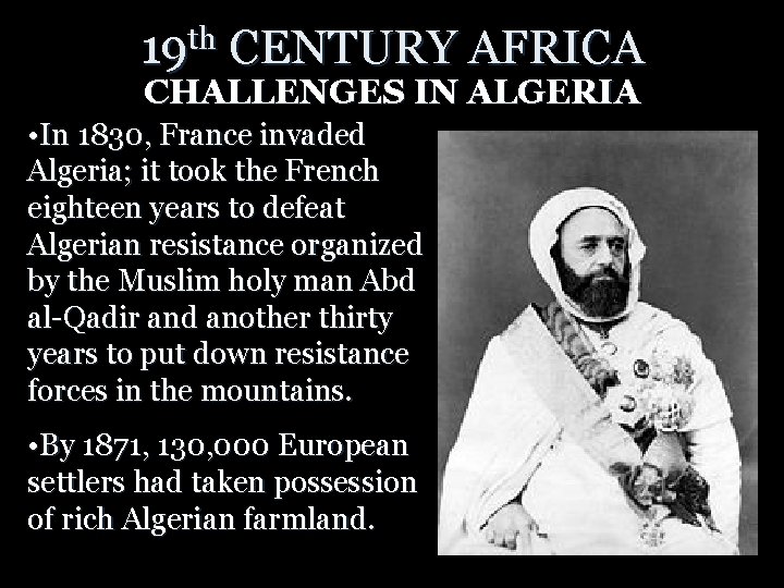 19 th CENTURY AFRICA CHALLENGES IN ALGERIA • In 1830, France invaded Algeria; it