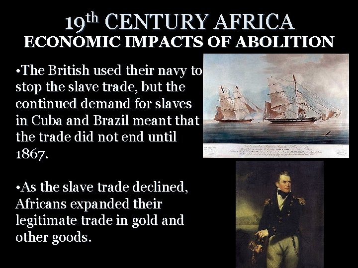 19 th CENTURY AFRICA ECONOMIC IMPACTS OF ABOLITION • The British used their navy