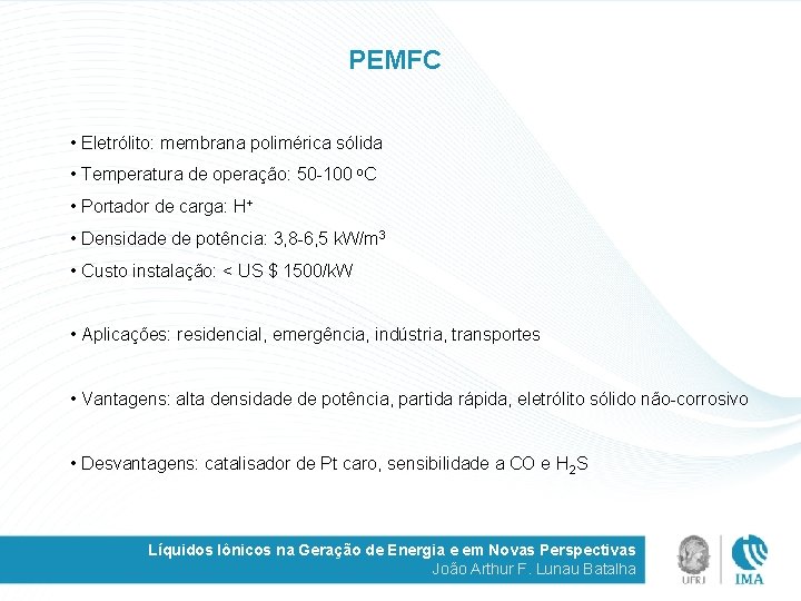 PEMFC • Eletrólito: membrana polimérica sólida • Temperatura de operação: 50 -100 o. C