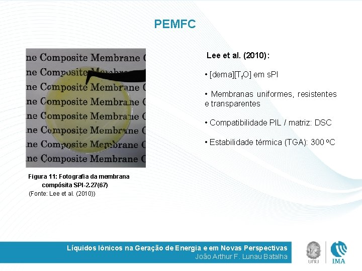 PEMFC Lee et al. (2010): • [dema][Tf. O] em s. PI • Membranas uniformes,