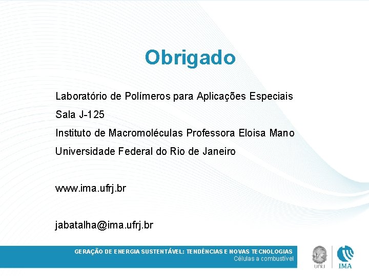 Obrigado Laboratório de Polímeros para Aplicações Especiais Sala J-125 Instituto de Macromoléculas Professora Eloisa