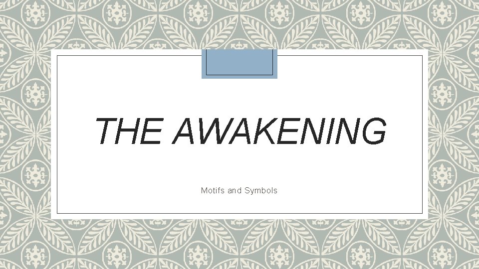 THE AWAKENING Motifs and Symbols 