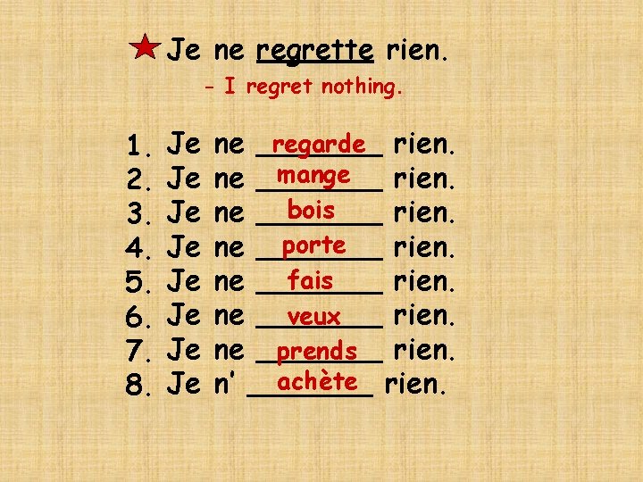 Je ne regrette rien. - I regret nothing. 1. 2. 3. 4. 5. 6.