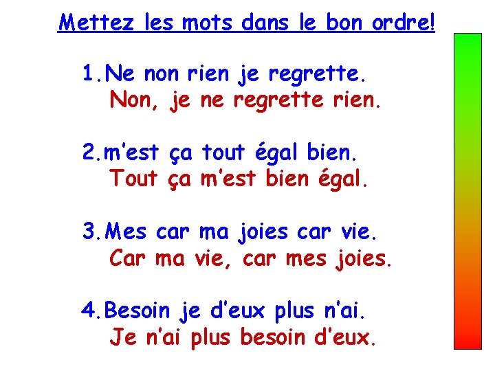 Mettez les mots dans le bon ordre! 1. Ne non rien je regrette. Non,