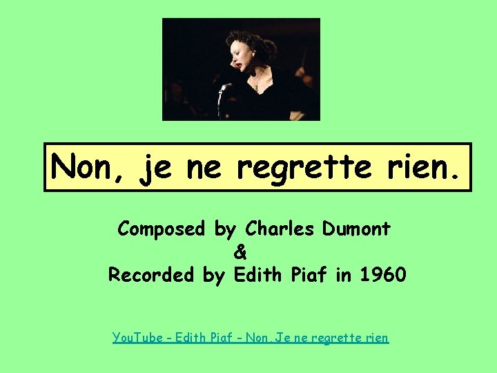 Non, je ne regrette rien. Composed by Charles Dumont & Recorded by Edith Piaf