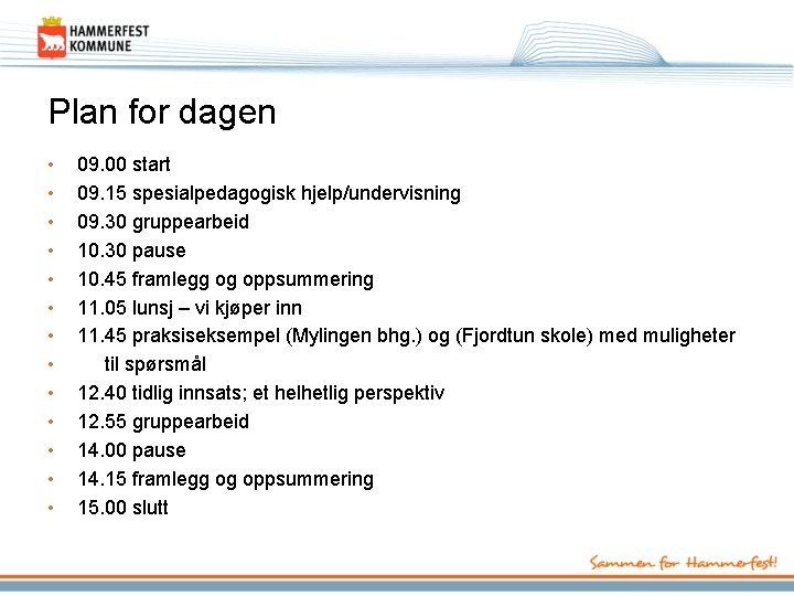 Plan for dagen • • • • 09. 00 start 09. 15 spesialpedagogisk hjelp/undervisning