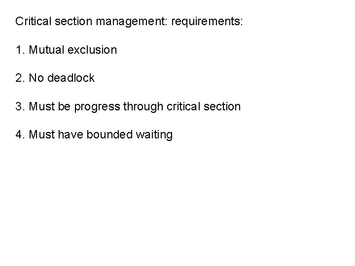 Critical section management: requirements: 1. Mutual exclusion 2. No deadlock 3. Must be progress