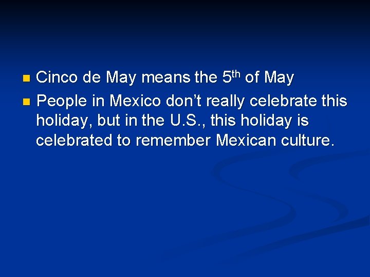 Cinco de May means the 5 th of May n People in Mexico don’t