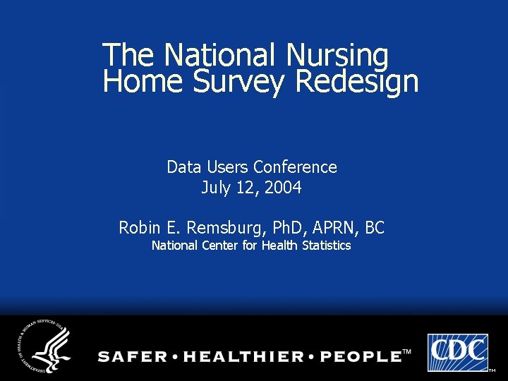 The National Nursing Home Survey Redesign Data Users Conference July 12, 2004 Robin E.