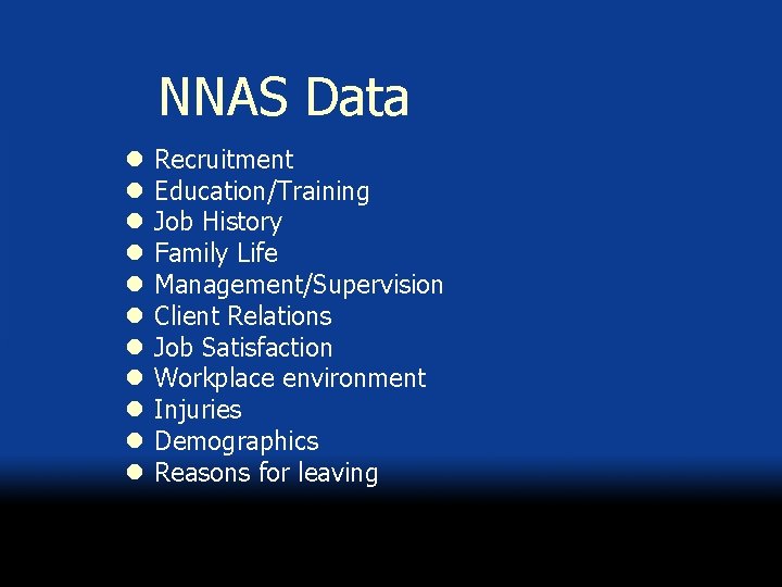 NNAS Data l l l Recruitment Education/Training Job History Family Life Management/Supervision Client Relations