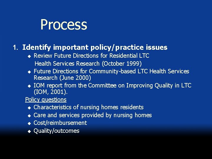 Process 1. Identify important policy/practice issues Review Future Directions for Residential LTC Health Services