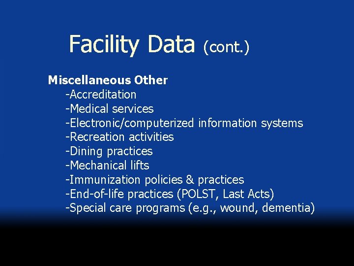 Facility Data (cont. ) Miscellaneous Other -Accreditation -Medical services -Electronic/computerized information systems -Recreation activities