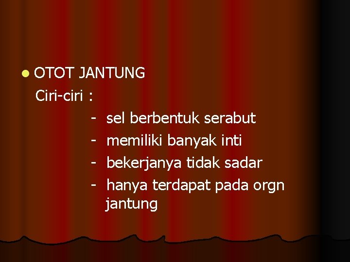 l OTOT JANTUNG Ciri-ciri : - sel berbentuk serabut - memiliki banyak inti -