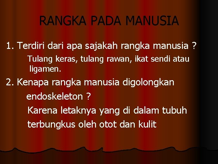 RANGKA PADA MANUSIA 1. Terdiri dari apa sajakah rangka manusia ? Tulang keras, tulang