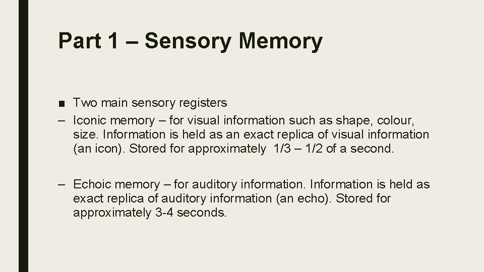 Part 1 – Sensory Memory ■ Two main sensory registers – Iconic memory –