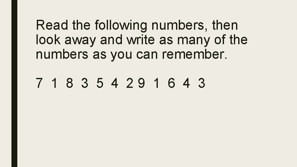 Read the following numbers, then look away and write as many of the numbers