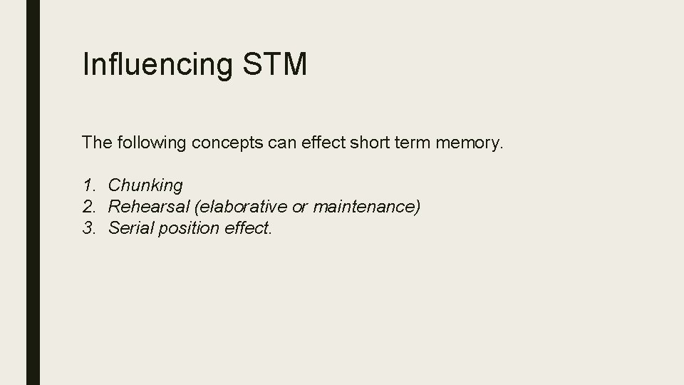 Influencing STM The following concepts can effect short term memory. 1. Chunking 2. Rehearsal