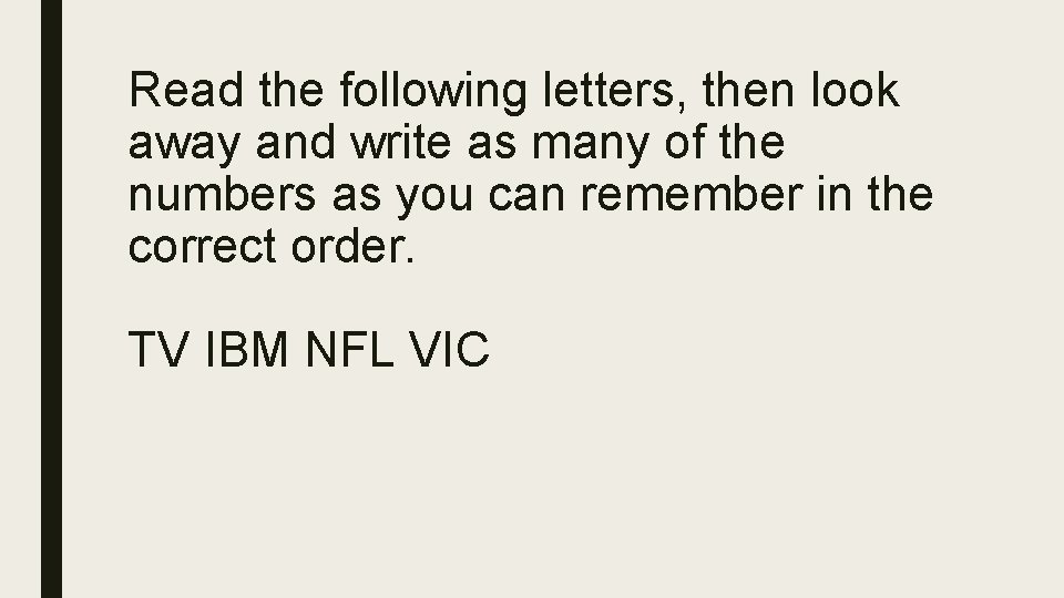 Read the following letters, then look away and write as many of the numbers