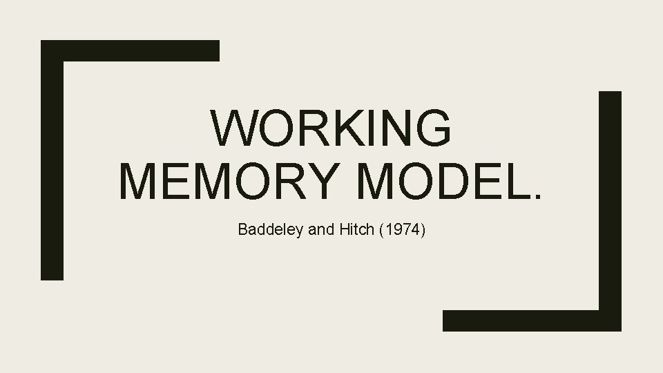 WORKING MEMORY MODEL. Baddeley and Hitch (1974) 