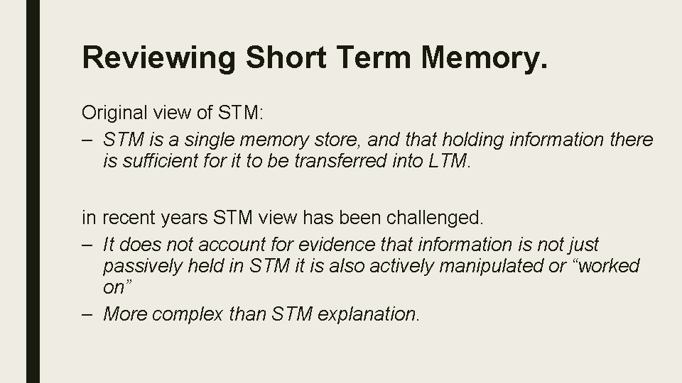 Reviewing Short Term Memory. Original view of STM: – STM is a single memory