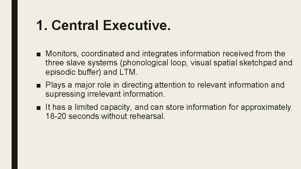 1. Central Executive. ■ Monitors, coordinated and integrates information received from the three slave