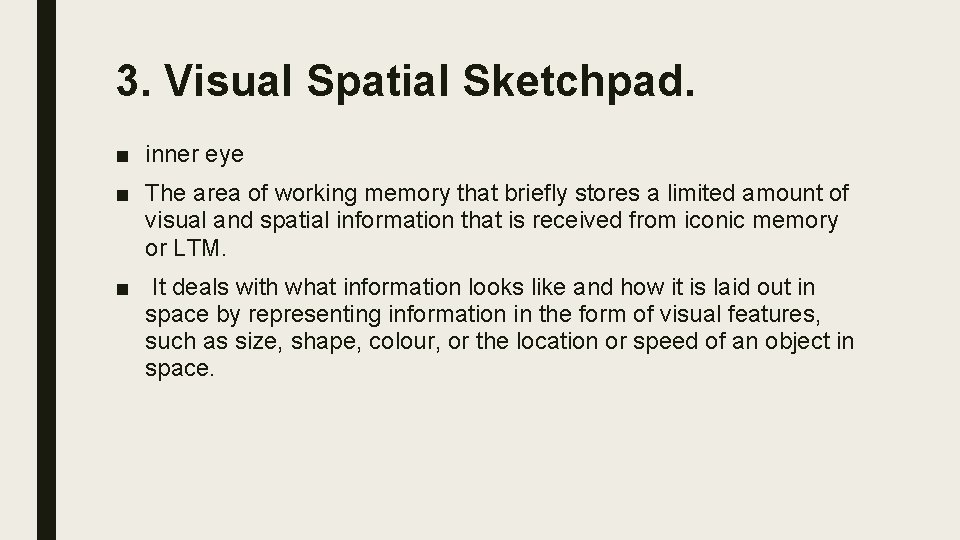 3. Visual Spatial Sketchpad. ■ inner eye ■ The area of working memory that