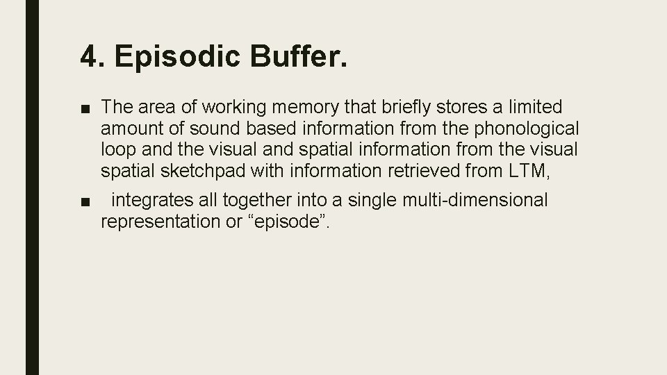 4. Episodic Buffer. ■ The area of working memory that briefly stores a limited
