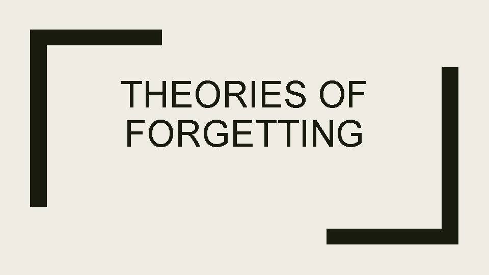 THEORIES OF FORGETTING 